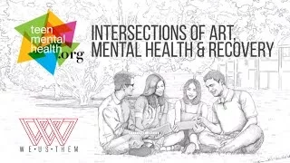 Intersections of Art, Mental Health and Recovery - A film for TeenMentalHealth.org