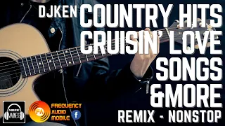 DJKen Country Hits + Cruisin Love Song and More.....