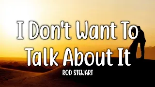 I Don't Want To Talk About It - Rod Stewart (Lyrics)