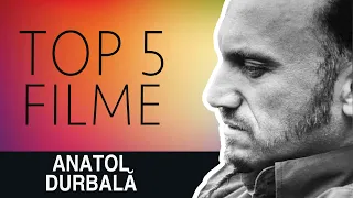 ANATOL DURBALA - TOP 5 FILME