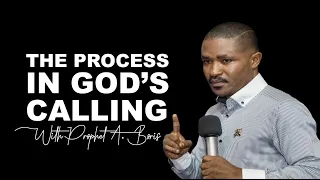 THE PROCESS IN GOD'S CALLING | PROPHET A. BORIS