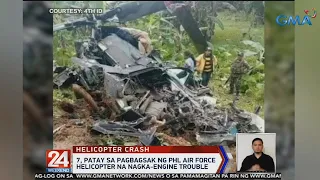 7, patay sa pagbagsak ng Philippine Air Force helicopter na nagka-engine trouble | 24 Oras