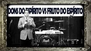 Dons do Espírito vs Fruto do Espírito - Paulo Junior