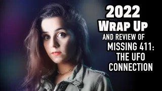 2022 WRAP UP - And review of Missing 411 The UFO Connection