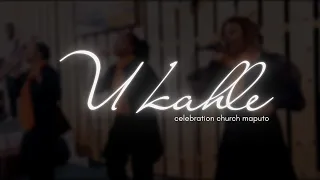 U Kahle (cover) | Celebration Church Maputo