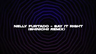 Nelly Furtado - Say It Right (SHINICHII REMIX)