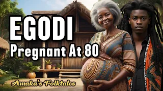 Egodi Pregnant At 80 ||#AMAKA'S FOLKTALES || #stories #africa #life #shortstory #2024 #folklore