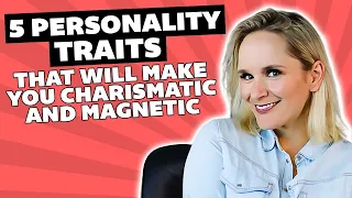 5 Personality Traits That Will Make You Charismatic and Magnetic