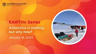 EARTHx Series: Antarctica is melting, but why now?