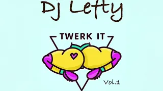 Dj Lefty Twerk Mix Vol 1.