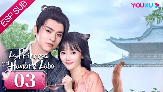 ESPSUB [La Princesa y el Hombre Lobo] | EP03 | Traje Antiguo/Romance | Wu Xuanyi/Chen Zheyuan |YOUKU