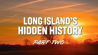 LONG ISLAND'S HIDDEN HISTORY - EPISODE 2