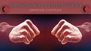 Grindhouse Courthouse S2E2 - Showdown In Little Tokyo