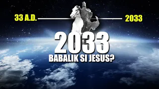 SIGURADO BA NA BABALIK SI JESUS SA 2033?