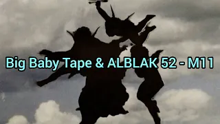 Big Baby Tape, ALBLAK 52 - M11 (Текст)
