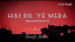 HAI DIL YE MERA ❤ Lofi & [Slowed+Reverb] Arijit Singh | #song #viralsong #trending || SR Lofi ||