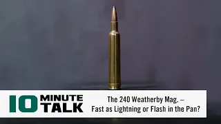 #10MinuteTalk - The 240 Weatherby Mag. – Fast as Lightning or Flash in the Pan?