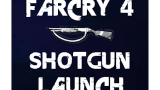 Far Cry 4 Shotgun Launch