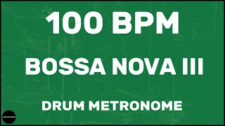 Bossa Nova III | Drum Metronome Loop | 100 BPM