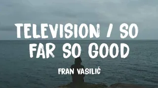 Television/So Far, So Good - Fran Vasilić (Slowed+Reverb) Full Studio Version W/ Lyrics