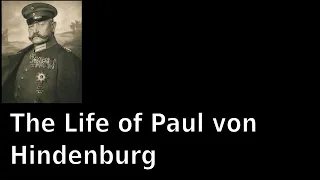 The Life of Paul von Hindenburg