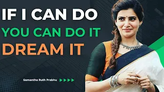 Samantha Ruth Prabhu:  If I can Do, You can Do It, Dream It - Motivational Speech