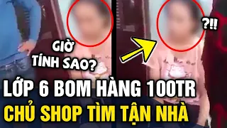 Nữ sinh lớp 6 'BOM HÀNG 100 TRIỆU', khiến chủ shop bay ra 'TẬN QUẢNG NAM' chất vấn | Tin 3 Phút