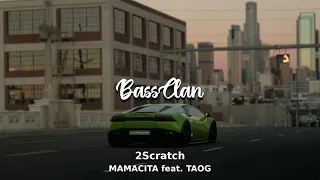 2Scratch - MAMACITA feat. TAOG (BassBoosted)