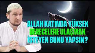 Allah katında yüksek derecelere ulaşmak isteyen bunu yapsın? / Kerem Önder