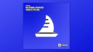 Da Funk Junkies - Give It To Me (Radio Edit) [CRMS160]