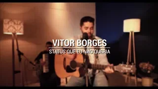 Vitor Borges- Status Que Eu Não Queria