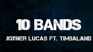 Joyner Lucas ft. Timbaland - 10 Bands (Lyrics)