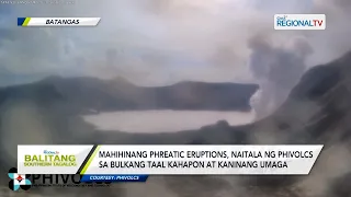 Balitang Southern Tagalog: Mahihinang phreatic eruptions, naitala sa bulkang Taal