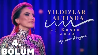 Ayşen Birgör | FULL 4. BÖLÜM 1080HD | Yıldızlar Altında 23 Kasım 2022 | #YıldızlarAltında