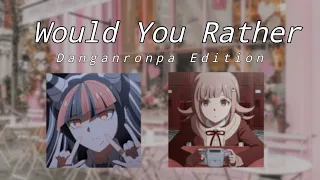 Danganronpa Would You Rather ( Part 1 )