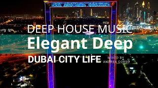 DUBAI City Life - Elegant Deep | Deep House Music Mix