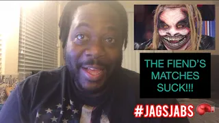 Jag's Jabs - The Fiend's matches suck!