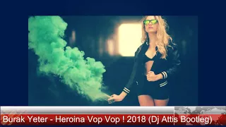 Burak Yeter - Heroina Vop Vop ! 2018 (Dj Attis Bootleg)