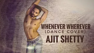 Whenever, Wherever - Shakira | Dance Cover by Ajit Shetty