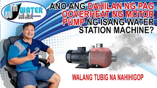 ANO ANG DAHILAN NG PAG OOVERHEAT NG MOTOR PUMP NG ISANG WATER REFILLING STATION MACHINE?