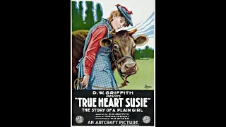 D.W. Griffith’s “True Heart Susie” (1919)