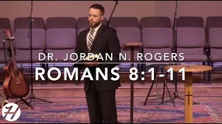 How You Have Life in the Spirit - Romans 8:1-11 (2.17.19) - Dr. Jordan N. Rogers