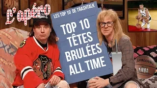 Top 10 des plus grosses têtes brûlées All-Time