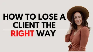 How to LOSE a Client (The Right Way)