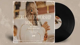 Here I Am To Worship (More Than Life) Lyrics | Maverick City Music | TRIBL