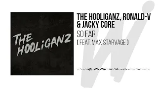 THE HOOLIGANZ, RONALD-V & JACKY CORE - SO FAR ( FT. MAX STARVAGE )