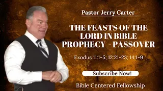 The Feasts of The Lord in Bible Prophecy-Passover: Exodus 11:1-5; 12:21-23; 14:1-9