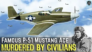 The Famous P-51 Mustang Ace Actually Murdered by Civilians (War Crime)