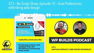 373 – No Script Show, Episode 10 – User Preferences: rethinking web design