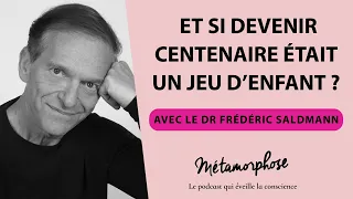 Et si devenir centenaire était un jeu d’enfant ? avec le Dr Frédéric Saldmann